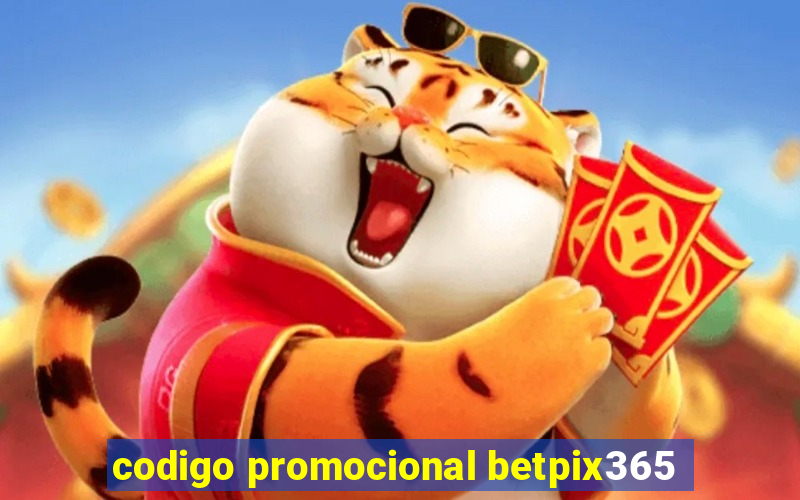 codigo promocional betpix365